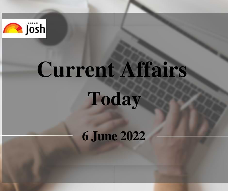 Current Affairs Today Headline- 6 June 2022